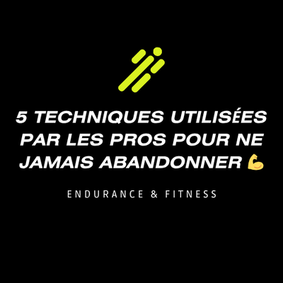 5 techniques utilisées par les pros pour ne jamais abandonner